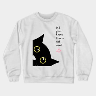 Did your home have a cat now? Crewneck Sweatshirt